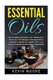 Essential Oils - 350+ Essential Oils Recipes, Tips, References, & Resources - Aromatherapy Homemade Natural Remedies to Improve...