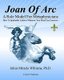 Joan Of Arc - A Role Model For Metaphysicians: How To Spiritually Achieve Whatever Your Mind Can Conceive (Paperback): Julius...