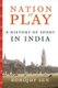 Nation at Play - A History of Sport in India (Hardcover): Ronojoy Sen