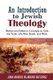 An Introduction to Jewish Theology - Biblical and Rabbinic Concepts on God, the Torah, Life After Death, and More (Paperback):...