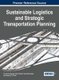 Sustainable Logistics and Strategic Transportation Planning (Hardcover): Toma Kramberger, Vojko Poto?an, Vesna Mia Ipavec,...