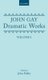 Dramatic Works: Volume I - (The Mohocks; The Wife of Bath (1713); The What D'Ye Call It; Three Hours after Marriage; Acis...