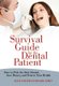 Survival Guide for the Dental Patient - How to Pick the Best Dentist, Save Money, and Protect Your Health (Hardcover):...