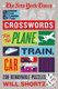 The New York Times Easy Crosswords for the Plane, Train, Car, or Bar - 200 Removable Monday and Tuesday Puzzles to Pass the...