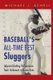 Baseball's All-Time Best Sluggers - Adjusted Batting Performance from Strikeouts to Home Runs (Paperback): Michael J....