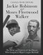 Jackie Robinson and Moses Fleetwood Walker - The Lives and Careers of the Players Who Integrated Major League Baseball...