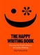 The Happy Writing Book - Discover the Positive Power of Creative Writing (Paperback): Elise Valmorbida