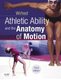Athletic Ability and the Anatomy of Motion (Paperback, 3rd edition): Rolf Wirhed