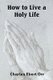 How to Live a Holy Life (Paperback): Charles Ebert Orr