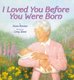 I Loved You Before You Were Born (Paperback): Ann Bowen