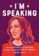 I'm Speaking - Words of Strength and Wisdom from Vice President Kamala Harris (Hardcover): Mary Zaia