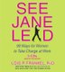 See Jane Lead - 99 Ways for Women to Take Charge at Work (Abridged, Standard format, CD, Abridged edition): Lois P. Frankel