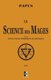 La Science des Mages - et ses Applications Theoriques et Pratiques (French, Paperback): Papus