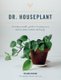 Dr. Houseplant - An Indispensible Guide to Keeping Your Houseplants Happy and Healthy (Hardcover): William Davidson