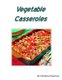 Vegetable Casseroles - 53 recipes including different veggies, Every recipe has space for notes (Paperback): Christina Peterson