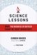 Science Lessons - What the Business of Biotech Taught Me About Management (Hardcover): Gordon Binder, Philip Bashe