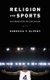 Religion and Sports - An Introduction and Case Studies (Paperback): Rebecca T. Alpert