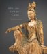 A Fuller View of China - Chinese Art in the Seattle Art Museum (Hardcover): Josh Yiu
