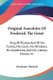 Original Anecdotes Of Frederick The Great - King Of Prussia And Of His Family, His Court, His Ministers, His Academies, And His...