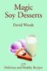 Magic Soy Desserts - 125 Delicious and Healthy Recipes (Paperback): David Woods