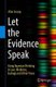 Let the Evidence Speak - Using Bayesian Thinking in Law, Medicine, Ecology and Other Areas (Paperback, 1st ed. 2018): Alan...