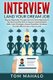 Interview - Land Your Dream Job, Step by Step Guide Through Interview from Beginning to the End, How to Look, Introduce...