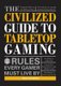 The Civilized Guide to Tabletop Gaming - Rules Every Gamer Must Live By (Paperback): Teri Litorco