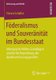 Foederalismus und Souveranitat im Bundesstaat - Ideengeschichtliche Grundlagen und die Rechtsprechung des...