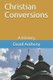 Christian Conversions - A History (Paperback): David S Anthony