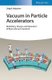 Vacuum in Particle Accelerators - Modelling, Design and Operation of Beam Vacuum Systems (Hardcover): OB Malyshev