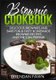 Brownie Cookbook - Delicious Brownies and Bars: Fun & Tasty Homemade Brownie Recipes Anyone Can Prepare (Paperback): Brendan...