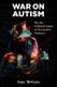 War on Autism - On the Cultural Logic of Normative Violence (Paperback): Anne McGuire