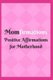 Momfirmations - Positive Affirmations for Motherhood (Paperback): Sophia Louise