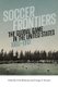 Soccer Frontiers - The Global Game in the United States, 1863-1913 (Hardcover): Chris Bolsmann, George Kioussis
