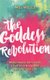 The Goddess Revolution - Make Peace with Food, Love Your Body and Reclaim Your Life (Paperback): Mel Wells