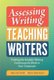 Assessing Writing, Teaching Writers - Putting the Analytic Writing Continuum to Work in Your Classroom (Paperback): Mary Ann...