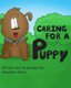 Caring for a Puppy - A simple story for explaining Puppy care to kids (Paperback): Jonathan C Short