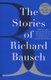 The Stories Of Richard Bausch (Paperback): Richard Bausch