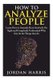 How to Analyze People - Learn 34 Ways to Instantly Read Anybody on Sight and Completely Understand Why They Do the Things They...