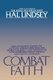 Combat Faith - Now, as We Head Toward the Last Days, Finding Inner Peace and Stability Requires a New Dimension of Faith Far...