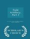 Field Artillery, Part 2 - Scholar's Choice Edition (Paperback): U.S. Army Center for Military History