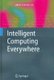 Intelligent Computing Everywhere (Hardcover, 2007 ed.): Alfons Schuster