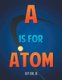 A is for Atom - An ABC book based on Science (Paperback): Dr. B