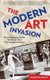 Modern Art Invasion - Picasso, Duchamp, and the 1913 Armory Show That Scandalized America (Paperback): Elizabeth Lunday