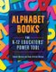 Alphabet Books - The K–12 Educators' Power Tool (Paperback): Bonnie Mackey, Hedy Schiller Watson