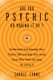 Are You Psychic or Making it Up? - Understand and Manage Your Psychic Self and Your Loved Ones Who Think You May be Losing it...