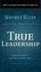 True Leadership - How To Lead By Serving Others First (Hardcover): Jeffrey Ellis