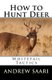 How to Hunt Deer - Whitetail Tactics (Paperback): Andrew Saari