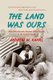 The Land Was Ours - How Black Beaches Became White Wealth in the Coastal South (Paperback): Andrew W. Kahrl