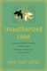 Unauthorized Love - Mixed-Citizenship Couples Negotiating Intimacy, Immigration, and the State (Paperback): Jane Lilly López